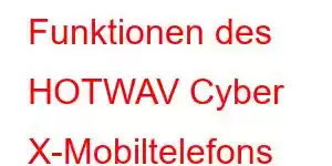 Funktionen des HOTWAV Cyber ​​​​X-Mobiltelefons