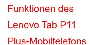 Funktionen des Lenovo Tab P11 Plus-Mobiltelefons