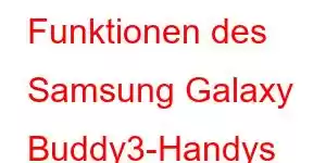 Funktionen des Samsung Galaxy Buddy3-Handys