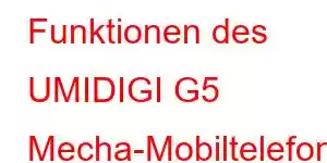 Funktionen des UMIDIGI G5 Mecha-Mobiltelefons