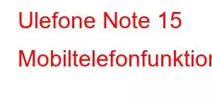 Ulefone Note 15 Mobiltelefonfunktionen