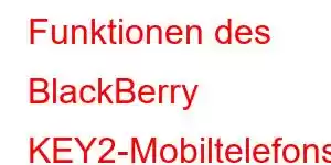 Funktionen des BlackBerry KEY2-Mobiltelefons