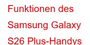 Funktionen des Samsung Galaxy S26 Plus-Handys