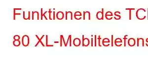 Funktionen des TCL 80 XL-Mobiltelefons