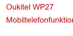 Oukitel WP27 Mobiltelefonfunktionen