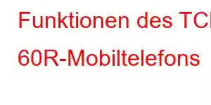 Funktionen des TCL 60R-Mobiltelefons