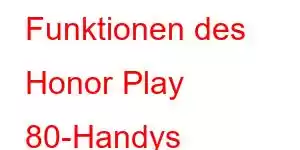 Funktionen des Honor Play 80-Handys