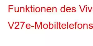 Funktionen des Vivo V27e-Mobiltelefons