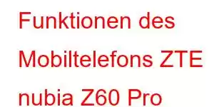 Funktionen des Mobiltelefons ZTE nubia Z60 Pro