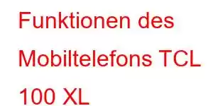 Funktionen des Mobiltelefons TCL 100 XL