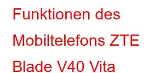 Funktionen des Mobiltelefons ZTE Blade V40 Vita