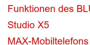 Funktionen des BLU Studio X5 MAX-Mobiltelefons