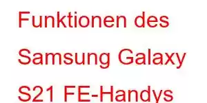 Funktionen des Samsung Galaxy S21 FE-Handys