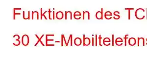 Funktionen des TCL 30 XE-Mobiltelefons