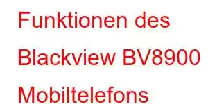 Funktionen des Blackview BV8900 Mobiltelefons