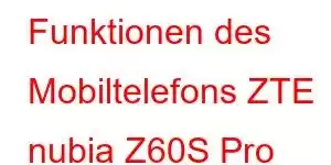 Funktionen des Mobiltelefons ZTE nubia Z60S Pro