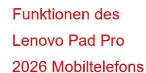 Funktionen des Lenovo Pad Pro 2026 Mobiltelefons