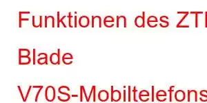 Funktionen des ZTE Blade V70S-Mobiltelefons