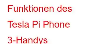 Funktionen des Tesla Pi Phone 3-Handys