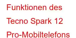 Funktionen des Tecno Spark 12 Pro-Mobiltelefons