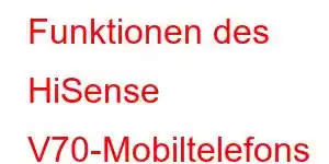 Funktionen des HiSense V70-Mobiltelefons