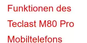 Funktionen des Teclast M80 Pro Mobiltelefons