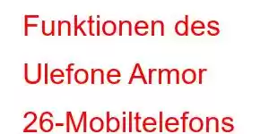 Funktionen des Ulefone Armor 26-Mobiltelefons