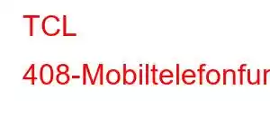 TCL 408-Mobiltelefonfunktionen