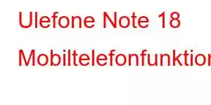 Ulefone Note 18 Mobiltelefonfunktionen