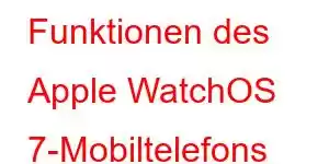 Funktionen des Apple WatchOS 7-Mobiltelefons