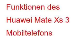 Funktionen des Huawei Mate Xs 3 Mobiltelefons