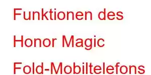 Funktionen des Honor Magic Fold-Mobiltelefons