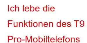 Ich lebe die Funktionen des T9 Pro-Mobiltelefons