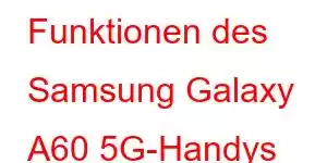 Funktionen des Samsung Galaxy A60 5G-Handys