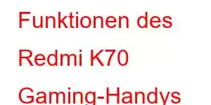 Funktionen des Redmi K70 Gaming-Handys