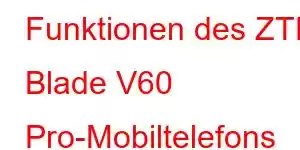 Funktionen des ZTE Blade V60 Pro-Mobiltelefons