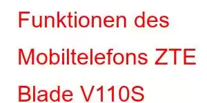 Funktionen des Mobiltelefons ZTE Blade V110S