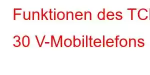 Funktionen des TCL 30 V-Mobiltelefons