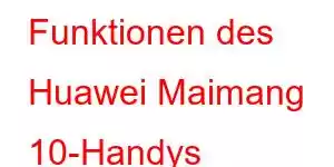 Funktionen des Huawei Maimang 10-Handys