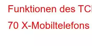 Funktionen des TCL 70 X-Mobiltelefons