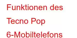 Funktionen des Tecno Pop 6-Mobiltelefons