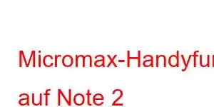 Micromax-Handyfunktionen auf Note 2