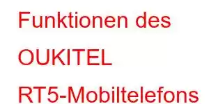 Funktionen des OUKITEL RT5-Mobiltelefons