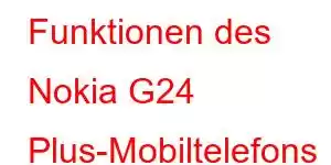 Funktionen des Nokia G24 Plus-Mobiltelefons