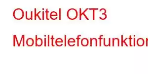 Oukitel OKT3 Mobiltelefonfunktionen