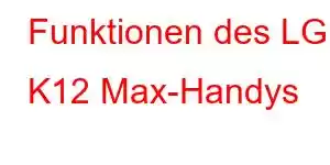 Funktionen des LG K12 Max-Handys