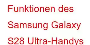 Funktionen des Samsung Galaxy S28 Ultra-Handys