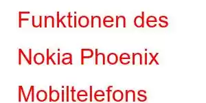 Funktionen des Nokia Phoenix Mobiltelefons