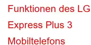 Funktionen des LG Express Plus 3 Mobiltelefons