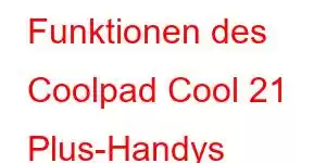 Funktionen des Coolpad Cool 21 Plus-Handys